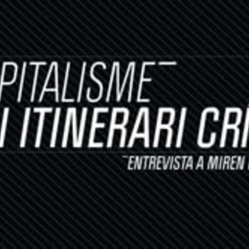 Capitalisme, un itinerari crític. Entrevista a Miren Etxezarreta