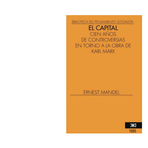 Ernest Mandel "El Capital" cien años de controversias en torno a la obra de Karl Marx